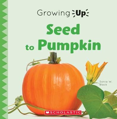 Seed to Pumpkin (Growing Up) 0531136930 Book Cover