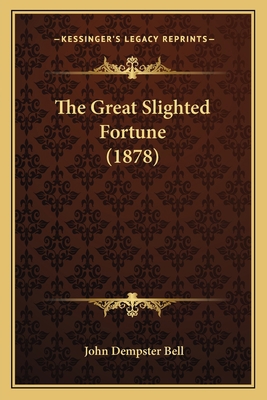 The Great Slighted Fortune (1878) 1167052307 Book Cover