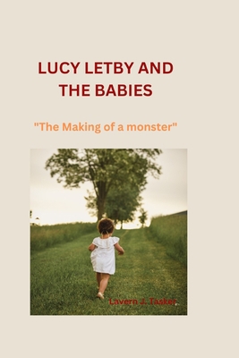 Lucy Letby and the Babies: "The Making of a mon... B0CH25H275 Book Cover