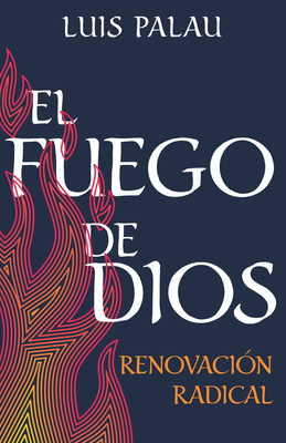 El Fuego de Dios: Renovación Radical (Spanish L... [Spanish] 1641237317 Book Cover
