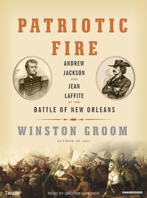 Patriotic Fire: Andrew Jackson and Jean Laffite... 1400102596 Book Cover