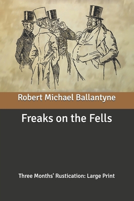 Freaks on the Fells: Three Months' Rustication:... B0875Z4J83 Book Cover