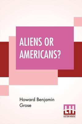 Aliens Or Americans?: With Introduction By Josi... 9353448441 Book Cover