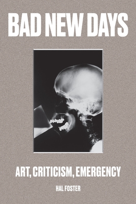 Bad New Days: Art, Criticism, Emergency 1784781452 Book Cover