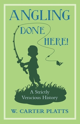 Angling Done Here! A Strictly Veracious History 1528701593 Book Cover