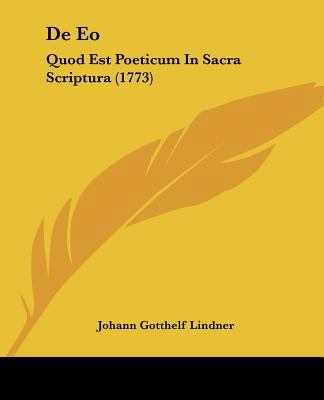 De Eo: Quod Est Poeticum In Sacra Scriptura (1773) [Latin] 1120186560 Book Cover