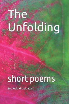 The unfolding: short poems 1727402235 Book Cover