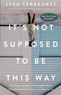 It's Not Supposed to Be This Way: Finding Unexp... 0718039858 Book Cover