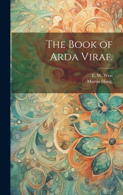 The Book of Arda Viraf. [Pahlavi] 1019385448 Book Cover