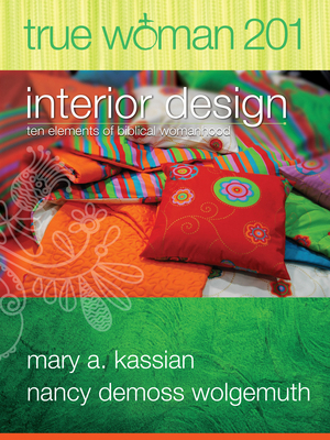 True Woman 201: Interior Design - Ten Elements ... 0802412580 Book Cover