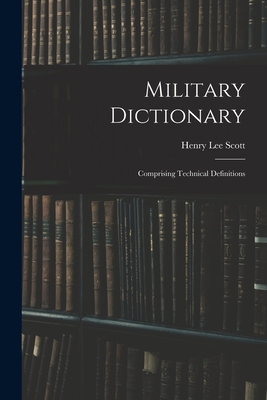 Military Dictionary: Comprising Technical Defin... 1018779752 Book Cover