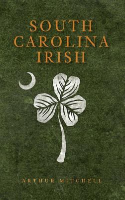 South Carolina Irish 154022984X Book Cover