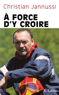 A force d'y croire [French] 2709626284 Book Cover