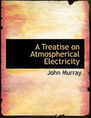 A Treatise on Atmospherical Electricity [Large Print] 0554865165 Book Cover