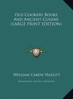 Old Cookery Books and Ancient Cuisine [Large Print] 1169902596 Book Cover