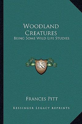 Woodland Creatures: Being Some Wild Life Studies 1162764465 Book Cover