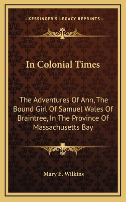 In Colonial Times: The Adventures of Ann, the B... 1163830291 Book Cover