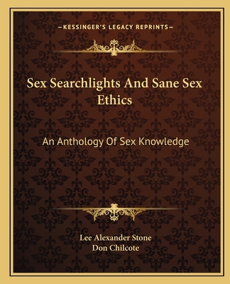 Sex Searchlights And Sane Sex Ethics: An Anthol... 1163133027 Book Cover