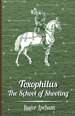 Toxophilus - The School of Shooting (History of... 1443739073 Book Cover