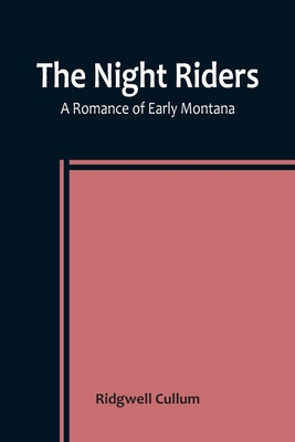 The Night Riders A Romance of Early Montana 9356783713 Book Cover