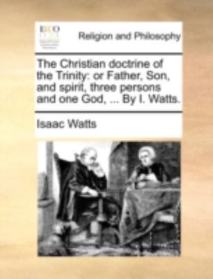 The Christian Doctrine of the Trinity: Or Fathe... 1140756508 Book Cover