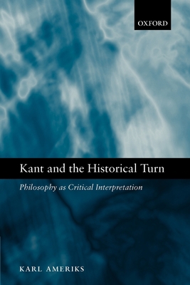 Kant and the Historical Turn: Philosophy as Cri... 0199205345 Book Cover