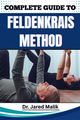 Complete Guide to Feldenkrais Method: Enhance M... B0F6L8QZXL Book Cover