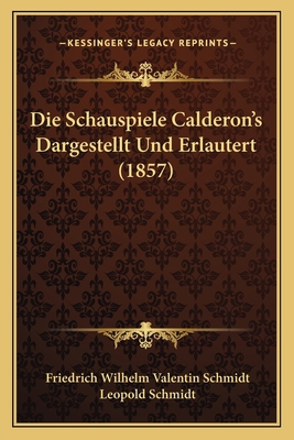 Die Schauspiele Calderon's Dargestellt Und Erla... [German] 1168488184 Book Cover