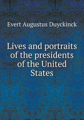 Lives and portraits of the presidents of the Un... 5518948867 Book Cover