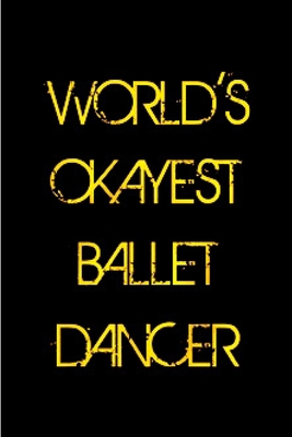 Paperback World's okayest ballet dancer: ballet notebook blank lined notebook gift for ballet dancer ballerina school teacher inspirational beautiful monogram ... with love toes A snarky humour gag gift Book