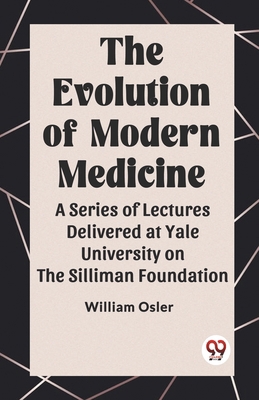 The Evolution of Modern Medicine A Series of Le... 9360467790 Book Cover