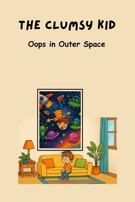 The Clumsy Kid: Oops in Outer Space B0FR4TZ434 Book Cover