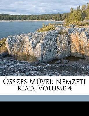 Összes Müvei: Nemzeti Kiad, Volume 4 [Hungarian] 1149212403 Book Cover