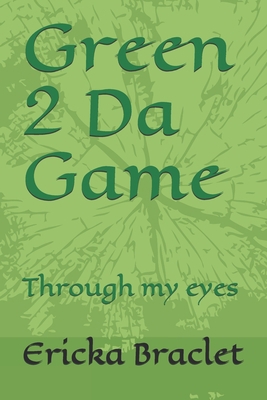 Green 2 Da Game: Through my eyes 1700389602 Book Cover