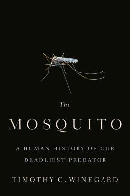 The Mosquito: A Human History of Our Deadliest ... 1524743410 Book Cover