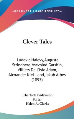 Clever Tales: Ludovic Halevy, Auguste Strindber... 1436939291 Book Cover