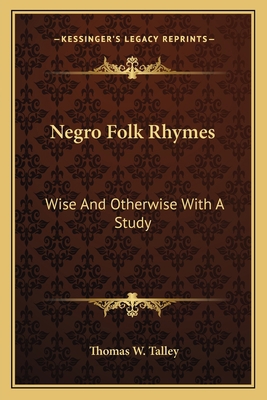 Negro Folk Rhymes: Wise And Otherwise With A Study 1162970235 Book Cover