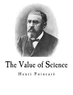 The Value of Science: Henri Poincar 1537381547 Book Cover