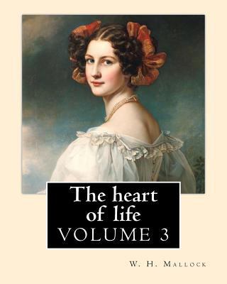 The heart of life. By: W. H. Mallock, in three ... 1974580695 Book Cover