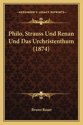 Philo, Strauss Und Renan Und Das Urchristenthum... [German] 116751193X Book Cover