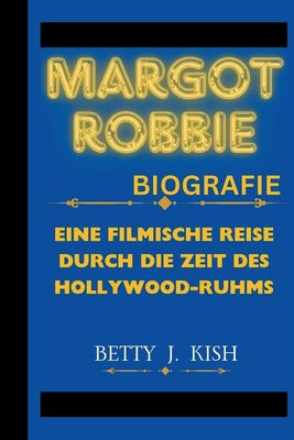 MARGOT ROBBIE BIOGRAFIE: Eine filmische Reise d... [German]            Book Cover