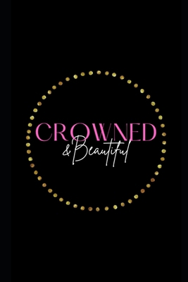 Crowned & Beautiful Journal B096LMT54L Book Cover