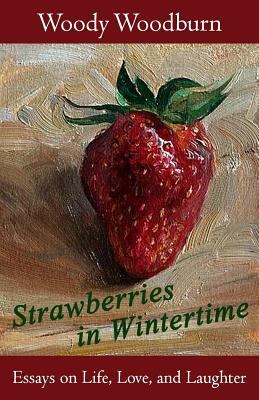 Strawberries in Wintertime: Essays on Life, Lov... 152299839X Book Cover