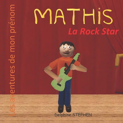 Mathis la Rock Star: Les aventures de mon prénom [French] B0841C5G8M Book Cover