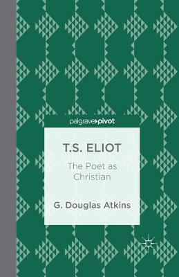 T.S. Eliot: The Poet as Christian 1349496138 Book Cover