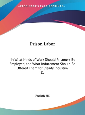 Prison Labor: In What Kinds of Work Should Pris... 1161792449 Book Cover