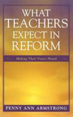 What Teachers Expect in Reform: Making Their Vo... 1578867193 Book Cover