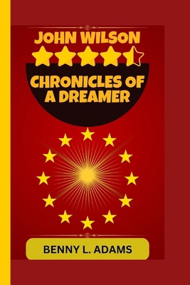 John Wilson: Chronicles of a Dreamer B0D36C5M2J Book Cover