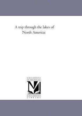 A Trip Through the Lakes of North America; 1425542573 Book Cover