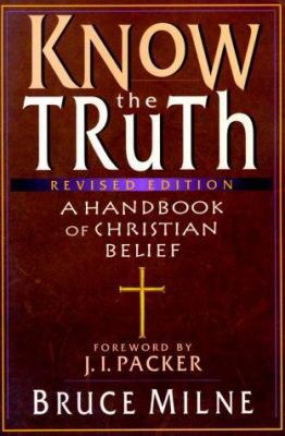 Know the Truth: A Handbook of Christian Belief 083081793X Book Cover